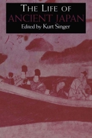 The Life of Ancient Japan: Selected Contemporary Texts Illustrating Social Life and Ideals before the Era of Seclusion (Japan Library Classic Paperbacks) 1903350018 Book Cover