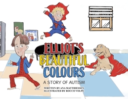 Elliot's Beautiful Colours: A Story of Autism 1779411197 Book Cover