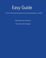Easy Guide: 100-101 CCNA Interconnecting Cisco Networking Devices 1 (Icnd1): Questions and Answers 1540899144 Book Cover