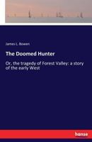 The Doomed Hunter: Or, the tragedy of Forest Valley: a story of the early West 3337393896 Book Cover