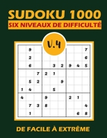 SUDOKU 1000 six niveaux de difficulté V.4: Sudoku 1000 grilles 6 niveaux de difficulté de facile à difficile pour adultes B08QGK1YKB Book Cover