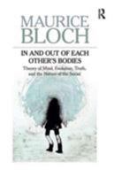 In and Out of Each Other's Bodies: Theory of Mind, Evolution, Truth, and the Nature of the Social 1612051022 Book Cover