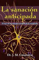 La sanaci�n anticipada: El uso de la energ�a a trav�s de la intenci�n 1544643276 Book Cover