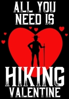 All You Need Is Hiking Valentine: A Food And Fitness Journal Log to Track Your Eating for Optimal Weight Loss, A 12-Week Food And Fitness Journal 1661996868 Book Cover