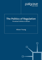 The Politics of Regulation: Privatized Utilities in Britain 1349425362 Book Cover