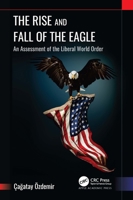 The Rise and Fall of the Eagle: An Assessment of the Liberal World Order 1774917262 Book Cover