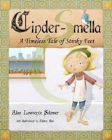 Cinder-Smella, a Timeless Tale of Stinky Feet 1461069203 Book Cover