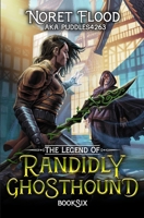 The Legend of Randidly Ghosthound 6: A LitRPG Adventure B0CPBW7852 Book Cover