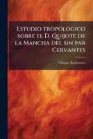 Estudio tropologico sobre el D. Quijote de la Mancha del sin par Cervantes (Spanish Edition) B0FJSPJG66 Book Cover