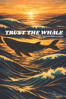 Trust the Whale: Ten Thousand Miles to Home B0GDFMXV1F Book Cover