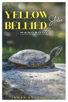 Yellow Bellied Slider Handbook: A Complete Guide to Care, Habitat Setup, and Keeping your Turtle Healthy B0DT5FXRVF Book Cover