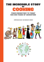 The Incredible Story of Cooking: From Prehistory to Today, 500000 Years of Adventure 1681123401 Book Cover