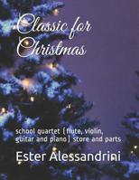 Classic for Christmas: school quartet (flute, violin, guitar and piano) score and parts 1549646419 Book Cover