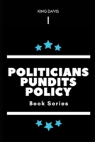 Politicians, Pundits & Policy: Volume 1 B0C2SPYYKB Book Cover