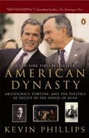 American Dynasty: Aristocracy, Fortune and the Politics of Deceit in the House of Bush 0670032646 Book Cover