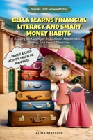 Bella Learns Financial Literacy and Smart Money Habits: A Story for Kids Ages 5-10 About Responsibility, Saving, and Smart Spending 180689016X Book Cover