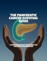 The Pancreatic Cancer Survival Guide: A Comprehensive Resource For Patients And Families B0FPFKXS1W Book Cover