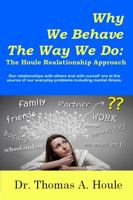 Why We Behave The Way We Do: The Houle Relationship Approach 0943554004 Book Cover