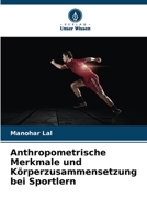 Anthropometrische Merkmale und Körperzusammensetzung bei Sportlern (German Edition) 620856803X Book Cover