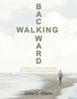 Walking Backward: A Lifestyle of Grace and Truth in a World Full of Law and Lies B0G4FHBB7C Book Cover