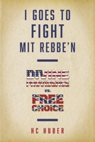 I Goes to Fight Mit Rebbe'n: Divine Providence vs. Free Choice 1667863436 Book Cover