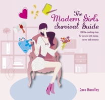 The Modern Girl's Survival Guide: 120 Life-Coaching Steps for Success with Money, Career and Romance 1780972555 Book Cover