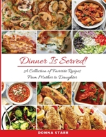 Dinner is Served: A Collection of Favorite Recipes from Mother to Daughter B099BYPSVP Book Cover