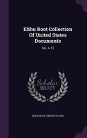 Elihu Root Collection Of United States Documents: Ser. A.-f.] 1018640452 Book Cover