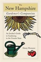 The New Hampshire Gardener's Companion: An Insider's Guide to Gardening in the Granite State (Gardening Series) 0762742992 Book Cover