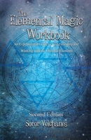 The Elemental Magic Workbook: An Experimental Guide to Understanding and Working with the Classical Elements. Second edition 1912241188 Book Cover