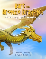 Bart the Bronze Dragon's Journey to Friendship 1979601453 Book Cover
