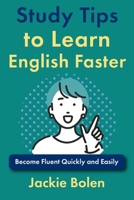 Study Tips to Learn English Faster: Become Fluent Quickly and Easily 1978343485 Book Cover