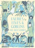 Faeries, Elves and Goblins: The Old Stories 184994542X Book Cover