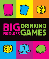 Big Bad-Ass Drinking Games 0762435933 Book Cover