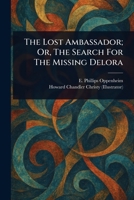 The Lost Ambassador; Or, The Search For The Missing Delora 1022923706 Book Cover