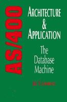 AS/400 Architecture and Application: The Database Machine 0471581410 Book Cover