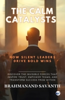 The Calm Catalysts: How Silent Leaders Drive Bold Wins 9367074816 Book Cover