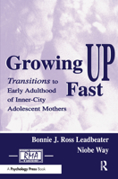 Growing Up Fast: Transitions To Early Adulthood of Inner-city Adolescent Mothers (Research Monographs in Adolescence Series) 0415648157 Book Cover