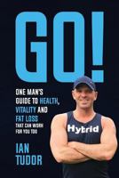 GO! One Man's Guide to Health, Vitality & Fat Loss 1999798422 Book Cover
