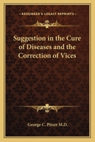 Suggestion in the Cure of Diseases and the Correction of Vices 1162566779 Book Cover