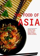 The Food of Asia: Authentic Recipes from China, India, Indonesia, Japan, Singapore, Malaysia, Thailand and Vietnam (Periplus World Cookbooks) 9625934529 Book Cover