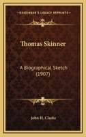 Thomas Skinner: A Biographical Sketch 1104413582 Book Cover