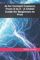 AI for Content Creators: From A to Z - A Global Guide for Beginners to Pros B0FF1RGR23 Book Cover