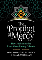 The Prophet of Mercy: How Muhammad (Pbuh) Rose Above Enmity Insult 184774172X Book Cover