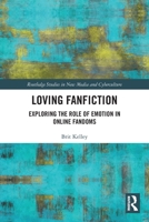 Loving Fanfiction: Exploring the Role of Emotion in Online Fandoms 0367767546 Book Cover