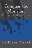 Conquer the Monster: Helping Your Children Cope with Domestic Violence 1517238218 Book Cover