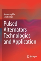 Pulsed Alternators Technologies and Application 9813342234 Book Cover