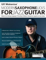 Ulf Wakenius Modern Saxophone Licks for Jazz Guitar: Master the Soloing Language of Post-Bop & Modern Saxophone Legends on Jazz Guitar 1789333814 Book Cover