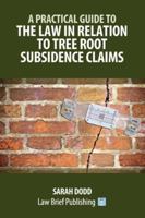 A Practical Guide to the Law in Relation to Tree Root Subsidence Claims 1918241058 Book Cover