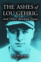 The Ashes of Lou Gehrig and Other Baseball Essays 0786415789 Book Cover